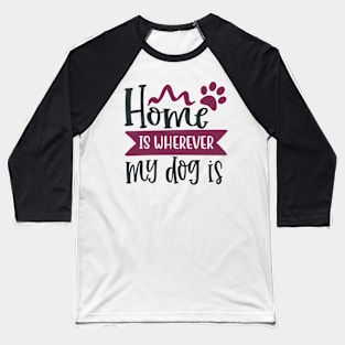 Home Is Where my Dogs Baseball T-Shirt